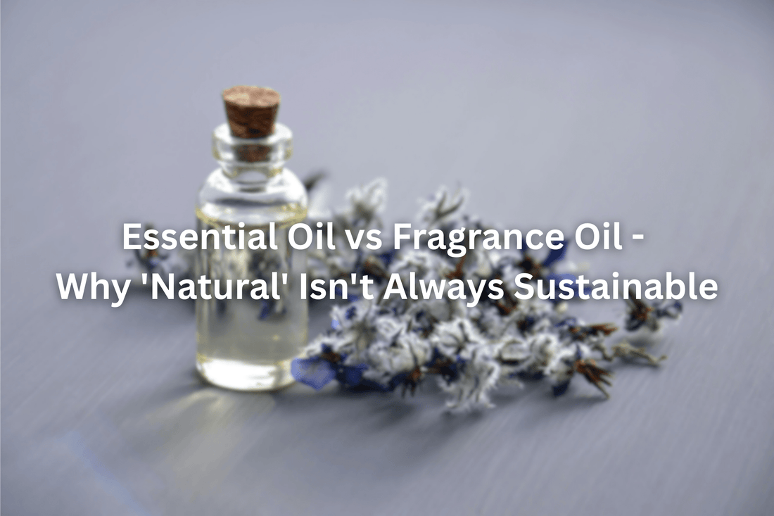 Essential Oil vs Fragrance Oil - Why 'Natural' Isn't Always Sustainable - Souvant Fragrance Co