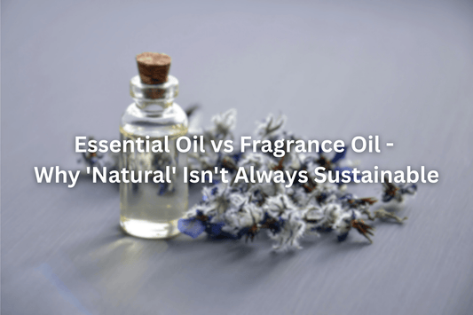 Essential Oil vs Fragrance Oil - Why 'Natural' Isn't Always Sustainable - Souvant Fragrance Co